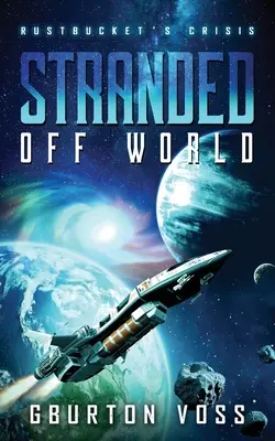 Échoués hors du monde : La crise de Rustbucket : Un roman de science-fiction - Stranded Off World: Rustbucket's Crisis: A Science Fiction Novel