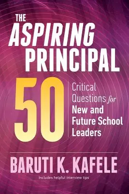 The Aspiring Principal 50 : Critical Questions for New and Future School Leaders (en anglais) - The Aspiring Principal 50: Critical Questions for New and Future School Leaders