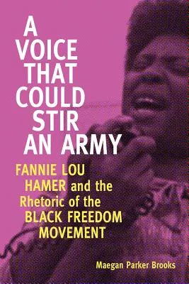 Une voix qui pourrait faire bouger une armée : Fannie Lou Hamer et la rhétorique du mouvement pour la liberté des Noirs - Voice That Could Stir an Army: Fannie Lou Hamer and the Rhetoric of the Black Freedom Movement