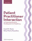 Patient Practitioner Interaction : Un manuel expérimental pour développer l'art des soins de santé - Patient Practitioner Interaction: An Experiential Manual for Developing the Art of Health Care