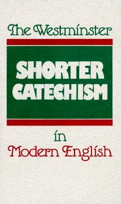 Le catéchisme abrégé de Westminster en anglais moderne - The Westminster Shorter Catechism in Modern English