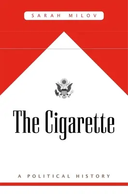 La cigarette : Une histoire politique - The Cigarette: A Political History