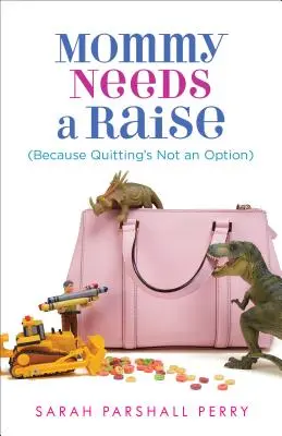 Mommy Needs a Raise (Because Quitting's Not An Option) (Maman a besoin d'une augmentation (parce que démissionner n'est pas une option)) - Mommy Needs a Raise (Because Quitting's Not an Option)