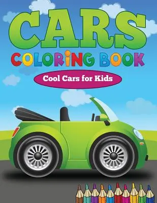 Livre de coloriage Cars : Des voitures cool pour les enfants - Cars Coloring Book: Cool Cars for Kids