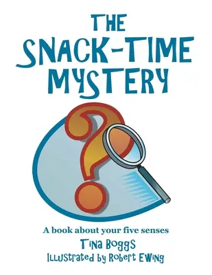 Le mystère de l'heure du goûter : Un livre sur les cinq sens - The Snack-Time Mystery: A Book About Your Five Senses