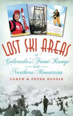 Domaines skiables perdus de la chaîne frontale et des montagnes du nord du Colorado - Lost Ski Areas of Colorado's Front Range and Northern Mountains