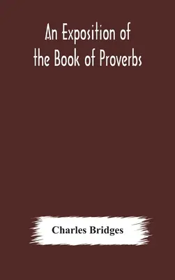 Exposition du livre des Proverbes - An exposition of the Book of Proverbs