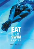Mangez bien, nagez plus vite : La nutrition pour des performances maximales - Eat Right, Swim Faster: Nutrition for Maximum Performance