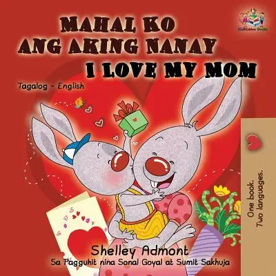 Mahal Ko ang Aking Nanay J'aime ma maman : Livre bilingue anglais tagalog - Mahal Ko ang Aking Nanay I Love My Mom: Tagalog English Bilingual Book