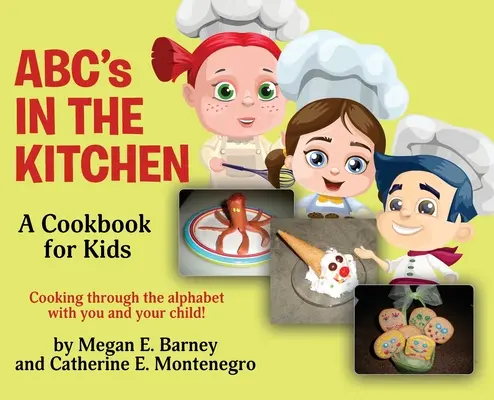 L'ABC de la cuisine : Un livre de cuisine pour les enfants : Cuisiner à travers l'alphabet avec vous et votre enfant ! - ABC's in the Kitchen: A Cookbook for Kids: Cooking through the alphabet with you and your child!