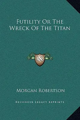 Futilité ou le naufrage du Titan - Futility Or The Wreck Of The Titan