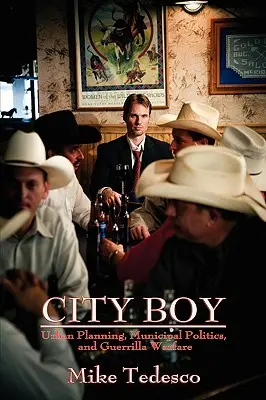 City Boy : Urbanisme, politique municipale et guérilla - City Boy: Urban Planning, Municipal Politics, and Guerrilla Warfare