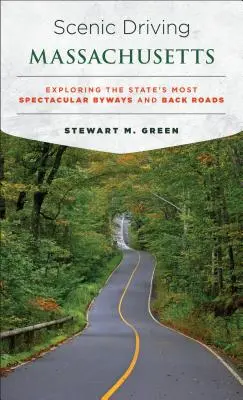 Conduite panoramique dans le Massachusetts : Explorer les routes secondaires les plus spectaculaires de l'État - Scenic Driving Massachusetts: Exploring the State's Most Spectacular Byways and Back Roads