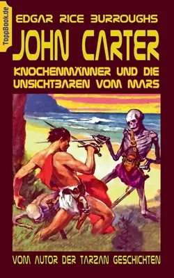 John Carter - Knochenmnner und die unsichtbaren vom Mars : L'auteur des récits de Tarzan - John Carter - Knochenmnner und die unsichtbaren vom Mars: Vom Autor der Tarzan Geschichten