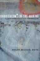 Curriculum*-in-the-Making ; une perspective post-constructiviste - Curriculum*-in-the-Making; A Post-constructivist Perspective