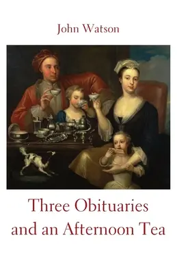 Trois nécrologies et un thé de l'après-midi - Three Obituaries and an Afternoon Tea