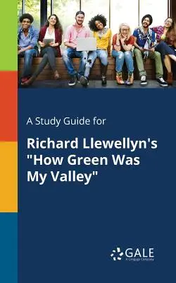 Un guide d'étude pour How Green Was My Valley de Richard Llewellyn - A Study Guide for Richard Llewellyn's How Green Was My Valley