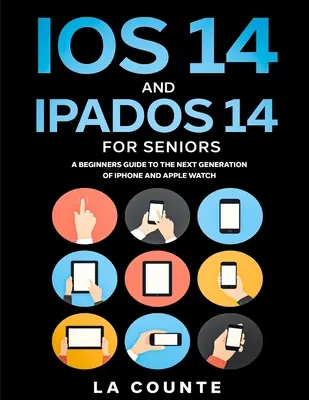 iOS 14 et iPadOS 14 pour les seniors : Un guide pour les débutants sur la nouvelle génération d'iPhone et d'iPad - iOS 14 and iPadOS 14 For Seniors: A Beginners Guide To the Next Generation of iPhone and iPad