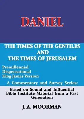 Daniel, une série de commentaires et d'études : Les temps des nations et les temps de Jérusalem - Daniel, a Commentary and Survey Series: The Times of the Gentiles and the Times of Jerusalem