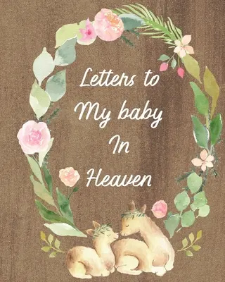 Lettres à mon bébé au paradis : Un journal de toutes les choses que j'aimerais pouvoir dire - Souvenirs du nouveau-né - Journal de deuil - Perte d'un bébé - Saison douloureuse - - Letters To My Baby In Heaven: A Diary Of All The Things I Wish I Could Say - Newborn Memories - Grief Journal - Loss of a Baby - Sorrowful Season -