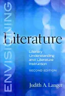 Envisager la littérature : Comprendre la littérature et l'enseigner - Envisioning Literature: Literary Understanding and Literature Instruction