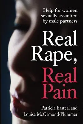 Un vrai viol, une vraie douleur : aide aux femmes victimes d'agressions sexuelles de la part de leurs partenaires masculins - Real Rape, Real Pain: Help for Women Sexually Assaulted by Male Partners