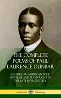 Les poèmes complets de Paul Laurence Dunbar : Un poète, romancier et dramaturge afro-américain de la fin du XIXe siècle - The Complete Poems of Paul Laurence Dunbar: An African American Poet, Novelist and Playwright in the Late 19th Century