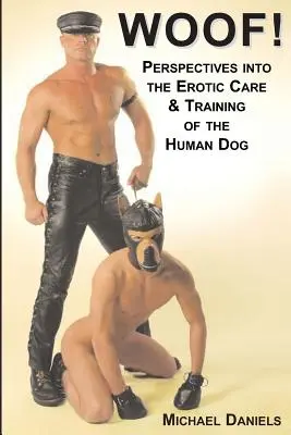 Woof ! Perspectives sur les soins et le dressage érotiques du chien humain - Woof!: Perspectives Into the Erotic Care & Training of the Human Dog