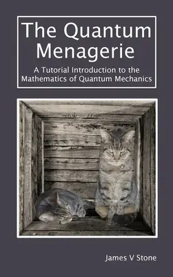 La ménagerie quantique : Introduction didactique aux mathématiques de la mécanique quantique - The Quantum Menagerie: A Tutorial Introduction to the Mathematics of Quantum Mechanics