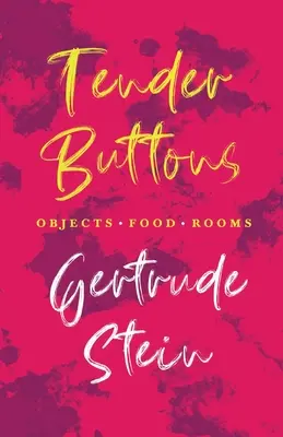 Tendres boutons - Objets. Nourriture. Avec une introduction de Sherwood Anderson - Tender Buttons - Objects. Food. Rooms.;With an Introduction by Sherwood Anderson