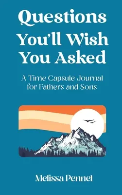 Questions que vous aimeriez poser : Un journal capsule temporelle pour les pères et les fils - Questions You'll Wish You Asked: A Time Capsule Journal for Fathers and Sons