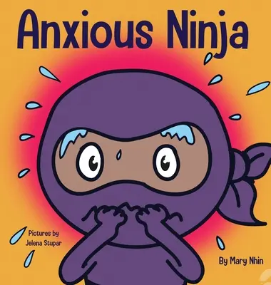 Ninja anxieux : Un livre pour enfants sur la gestion de l'anxiété et des émotions difficiles - Anxious Ninja: A Children's Book About Managing Anxiety and Difficult Emotions
