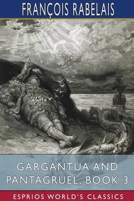 Gargantua et Pantagruel, Livre 3 (Classiques Esprios) - Gargantua and Pantagruel, Book 3 (Esprios Classics)