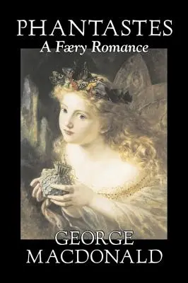 Phantastes, A Faerie Romance par George Macdonald, Fiction, Classique, Action et Aventure - Phantastes, A Faerie Romance by George Macdonald, Fiction, Classics, Action & Adventure