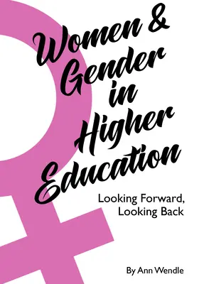 Les femmes et le genre dans l'enseignement supérieur : Regarder en avant, regarder en arrière - Women and Gender in Higher Education: Looking Forward, Looking Back