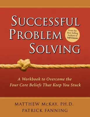 Successful Problem Solving : Un cahier d'exercices pour surmonter les quatre croyances fondamentales qui vous empêchent d'avancer - Successful Problem Solving: A Workbook to Overcome the Four Core Beliefs That Keep You Stuck