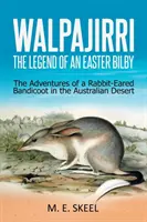 Walpajirri : la légende d'un Bilby de Pâques : les aventures d'un bandicoot à oreilles de lapin dans le désert australien - Walpajirri: the Legend of an Easter Bilby: The Adventures of a Rabbit-Eared Bandicoot in the Australian Desert