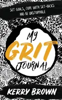 Le journal de mon courage : Fixer des objectifs, faire face aux échecs et être inarrêtable - My Grit Journal: Set goals, cope with set-backs and be unstoppable