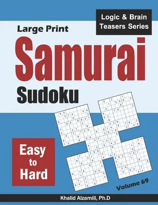 Samurai Sudoku en gros caractères : 500 puzzles Sudoku faciles à difficiles se chevauchant en 100 puzzles de style Samurai. - Large Print Samurai Sudoku: 500 Easy to Hard Sudoku Puzzles Overlapping into 100 Samurai Style