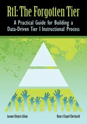 RTI The Forgotten Tier : Guide pratique pour l'élaboration d'un processus pédagogique de niveau 1 fondé sur les données - RTI The Forgotten Tier: A Practical Guide for Building a Data-Driven Tier 1 Instructional Process