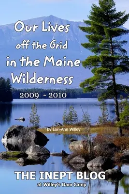 Nos vies hors réseau dans la nature sauvage du Maine 2009 - 2010 - Our Lives off the Grid in the Maine 2009 - 2010 Wilderness