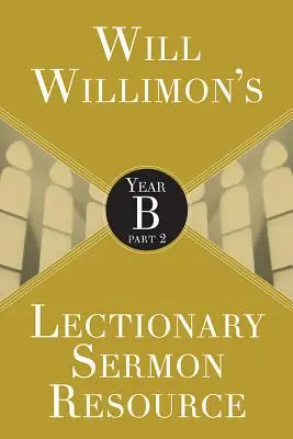 Will Willimons Lectionary Sermon Resource : Année B Partie 2 - Will Willimons Lectionary Sermon Resource: Year B Part 2