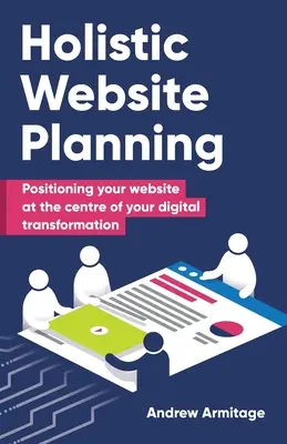Planification holistique d'un site web : Positionner votre site web au centre de votre transformation numérique - Holistic Website Planning: Positioning your website at the centre of your digital transformation