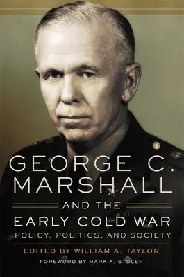 George C. Marshall et le début de la guerre froide : politique et société - George C. Marshall and the Early Cold War: Policy, Politics, and Society