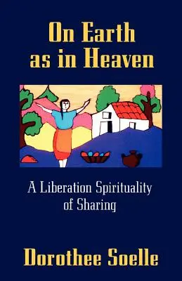 Sur la terre comme au ciel : Une spiritualité de partage et de libération - On Earth as in Heaven: A Liberation Spirituality of Sharing