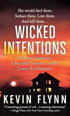 Wicked Intentions : Une ferme isolée, une belle tentatrice et les amants qu'elle a assassinés - Wicked Intentions: A Remote Farmhouse, a Beautiful Temptress, and the Lovers She Murdered