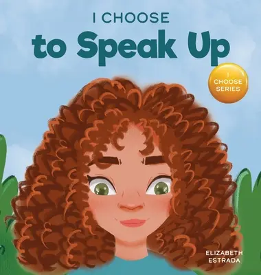 Je choisis de m'exprimer : Un livre d'images coloré sur les brimades, la discrimination ou le harcèlement - I Choose to Speak Up: A Colorful Picture Book About Bullying, Discrimination, or Harassment