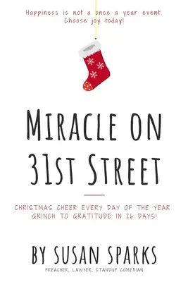 Miracle sur la 31e rue : La joie de Noël tous les jours de l'année : du rictus à la gratitude en 26 jours ! - Miracle on 31st Street: Christmas Cheer Every Day of the Year--Grinch to Gratitude in 26 Days!