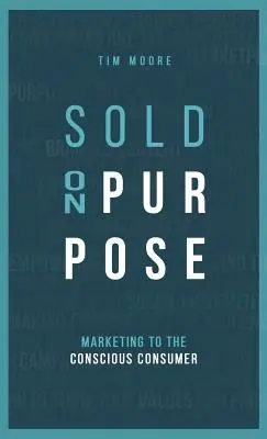 Vendu à dessein : Le marketing au service du consommateur conscient - Sold On Purpose: Marketing to the Conscious Consumer