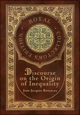 Discours sur l'origine de l'inégalité (Édition Royale de Collection) (couverture rigide pelliculée avec jaquette) - Discourse on the Origin of Inequality (Royal Collector's Edition) (Case Laminate Hardcover with Jacket)